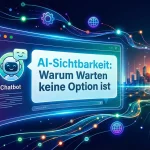 AI-Sichtbarkeit: Warum Warten keine Option ist